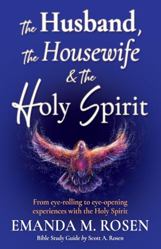 The Husband, The Housewife & The Holy Spirit: From eye-rolling to eye-opening experiences with the Holy Spirit von Xulon Press