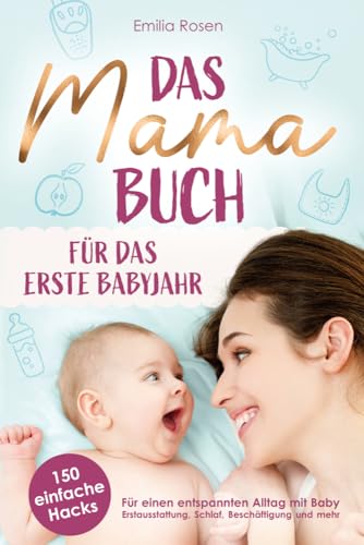 Das Mama-Buch für das erste Babyjahr | 150 einfache Hacks für einen entspannten Alltag mit Baby | Erstausstattung, Schlaf, Beschäftigung und mehr Das Mama-Buch für das erste Babyjahr | 150 einfache Hacks für einen entspannten Alltag mit Baby | Erstausstattung, Schlaf, Beschäftigung und mehr