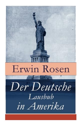 Der Deutsche Lausbub in Amerika: Erinnerungen, Reisen und Eindrücke von E-Artnow