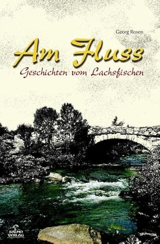 Am Fluss: Geschichten vom Lachsfischen