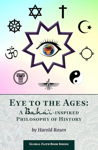 Eye to the Ages: A Bahá’í-Inspired Philosophy of History (Global Faith Book Series, Band 5) von M-Graphics Publishing