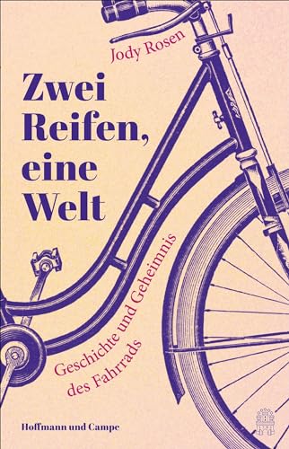 Zwei Reifen, eine Welt: Geschichte und Geheimnis des Fahrrads | Ein Wunder von einem Buch über eine phänomenale Erfindung von HOFFMANN UND CAMPE VERLAG GmbH