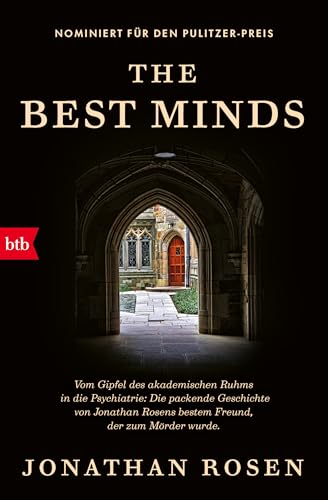 The Best Minds: Vom Gipfel des akademischen Ruhms in die Psychiatrie: Die packende Geschichte von Jonathan Rosens bestem Freund, der zum Mörder wurde. -