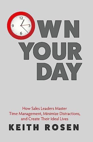 Own Your Day: How Sales Leaders Master Time Management, Minimize Distractions, and Create Their Ideal Lives von Ember Publishing