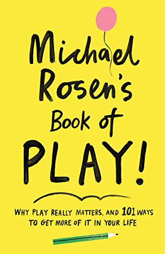 Michael Rosen's Book of Play: Why play really matters, and 101 ways to get more of it in your life von PROFILE BOOKS