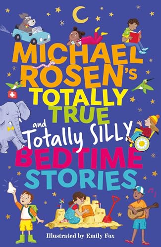 Michael Rosen's Totally True (and totally silly) Bedtime Stories: Uplifting five-minute true stories of hope and happiness from around the world von Hachette Children's Book