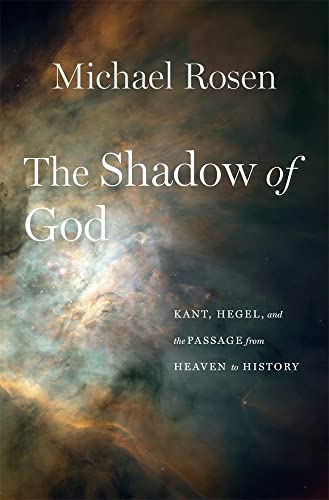 The Shadow of God: Kant, Hegel, and the Passage from Heaven to History von Harvard University Press