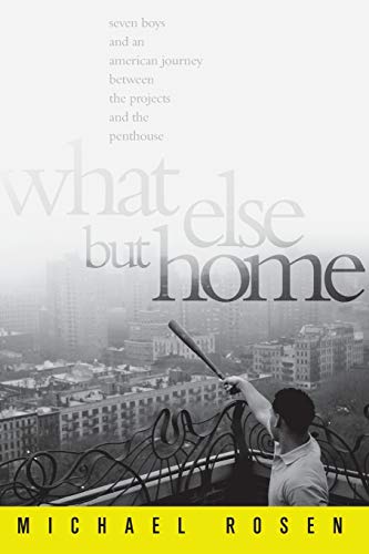 What Else But Home: Seven Boys and an American Journey Between the Projects and the Penthouse What Else But Home: Seven Boys and an American Journey Between the Projects and the Penthouse von PublicAffairs