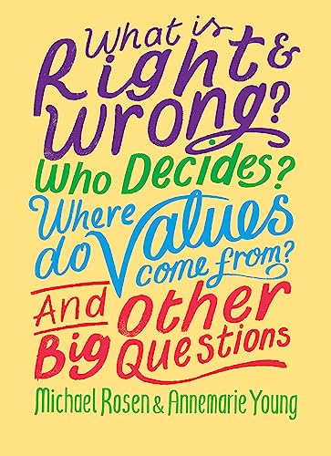 What is Right and Wrong? Who Decides? Where Do Values Come From? And Other Big Questions