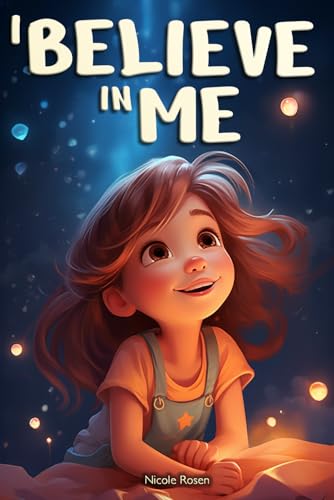 I Believe in Me: A Magical Children's Story to Inspire Self-Confidence and Unleash Hidden Potential von Independently published