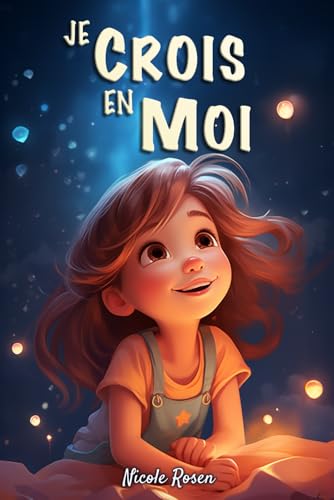 Je crois en moi: Un livre magique pour enfants, capable de renforcer la confiance en soi et de révéler le potentiel caché en chacun de nous. von Independently published