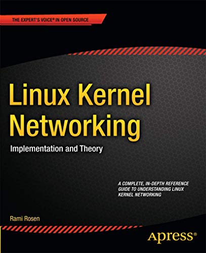 Linux Kernel Networking: Implementation and Theory (Expert's Voice in Open Source) von Apress