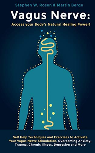 Vagus Nerve: Access your Body’s Natural Healing Power!: Self Help Techniques and Exercises to Activate Your Vagus Nerve Stimulation, Overcoming Anxiety, Trauma, Chronic Illness, Depression and More. von Independently Published
