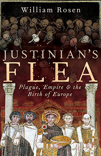 Justinian's Flea: Plague, Empire and the Birth of Europe Justinian's Flea: Plague, Empire and the Birth of Europe