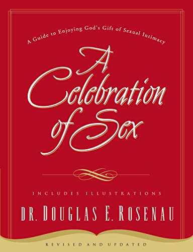 A Celebration Of Sex: A Guide to Enjoying God's Gift of Sexual Intimacy von Thomas Nelson