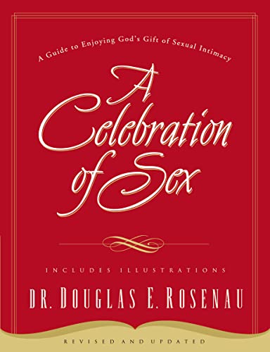 A Celebration Of Sex: A Guide to Enjoying God's Gift of Sexual Intimacy A Celebration Of Sex: A Guide to Enjoying God's Gift of Sexual Intimacy von Thomas Nelson
