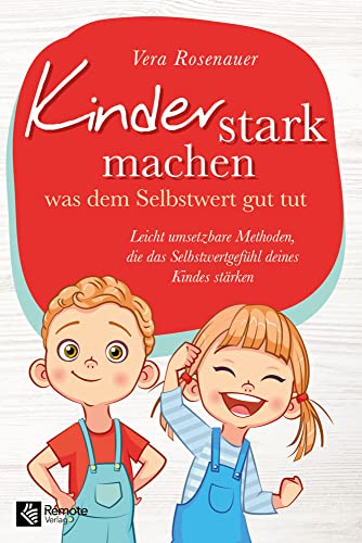 Kinder stark machen: was dem Selbstwert gut tut | Leicht umsetzbare Methoden, die das Selbstwertgefühl deines Kindes stärken Kinder stark machen: was dem Selbstwert gut tut | Leicht umsetzbare Methoden, die das Selbstwertgefühl deines Kindes stärken