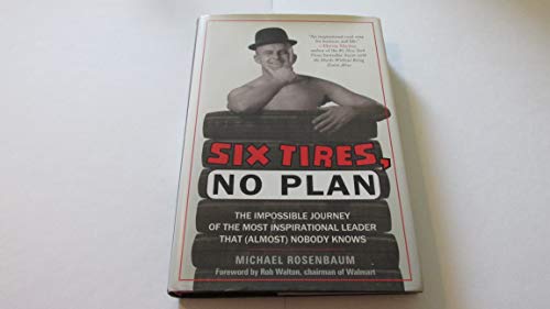 Six Tires, No Plan: The Impossible Journey of the Most Inspirational Leader That (Almost) Nobody Knows