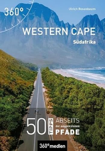 Western Cape - Südafrika: 50 Tipps abseits der ausgetretenen Pfade von 360 grad medien