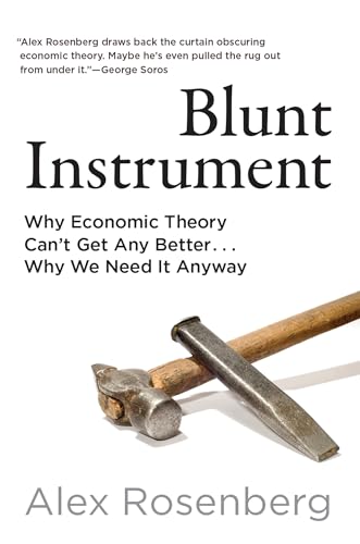 Blunt Instrument: Why Economic Theory Can't Get Any Better...Why We Need It Anyway von The MIT Press