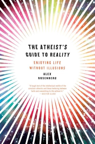 The Atheist's Guide to Reality: Enjoying Life Without Illusions