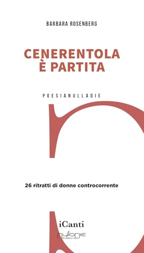 Cenerentola è partita. 26 ritratti di donne controcorrente (iCanti) von Nulla Die