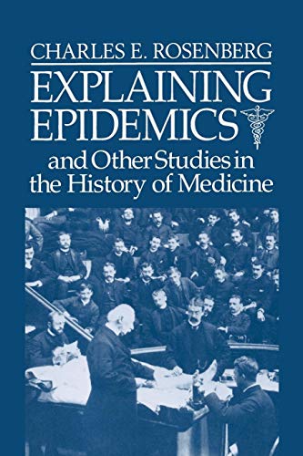 Explaining Epidemics: And Other Studies in the History of Medicine