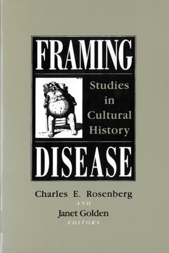 Framing Disease: Studies in Cultural History (Health and Medicine in American Society)