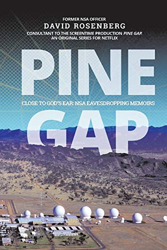 Pine Gap: Close to God's Ear: Nsa Eavesdropping Memoirs