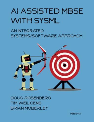 AI Assisted MBSE with SysML: An Integrated Systems/Software Approach von MBSE4U