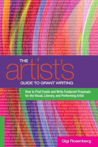The Artist's Guide to Grant Writing: How to Find Funds and Write Foolproof Proposals for the Visual, Literary, and Performing Artist