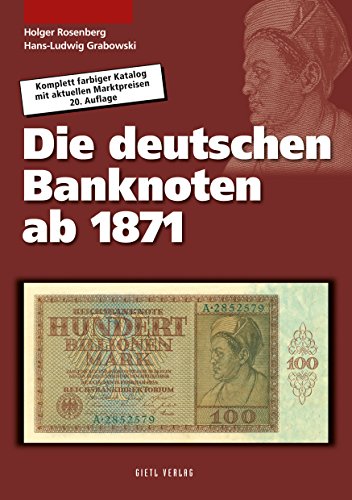 Die deutschen Banknoten ab 1871: Komplett farbiger Bewertungskatalog mit Marktpreisen Die deutschen Banknoten ab 1871: Komplett farbiger Bewertungskatalog mit Marktpreisen