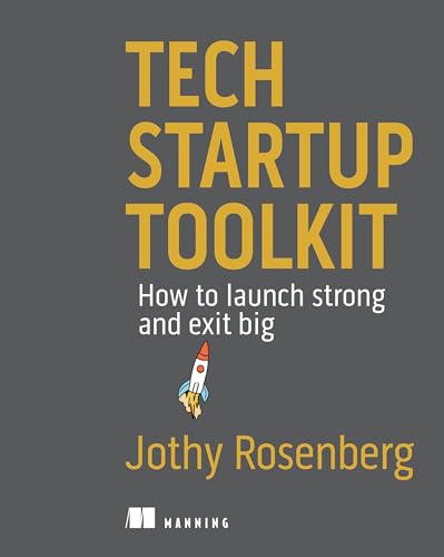 Tech Startup Toolkit: How to Launch Strong and Exit Big von Manning Publications