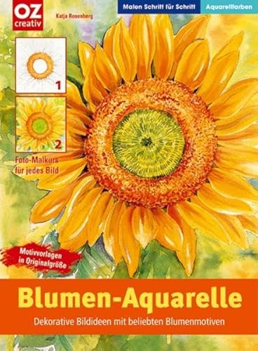 Blumen-Aquarelle: Dekorative Bildideen mt beliebten Blumenmotiven (Malen Schritt für Schritt) von OZ creativ