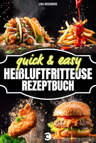 Heißluftfritteuse Rezeptbuch - 5 Zutaten & 15 Minuten Zeitaufwand: Quick & easy - Kochbuch für vollwertige, fettarme und sündhaft leckere Gerichte aus dem Airfryer Heißluftfritteuse Rezeptbuch - 5 Zutaten & 15 Minuten Zeitaufwand: Quick & easy - Kochbuch für vollwertige, fettarme und sündhaft leckere Gerichte aus dem Airfryer
