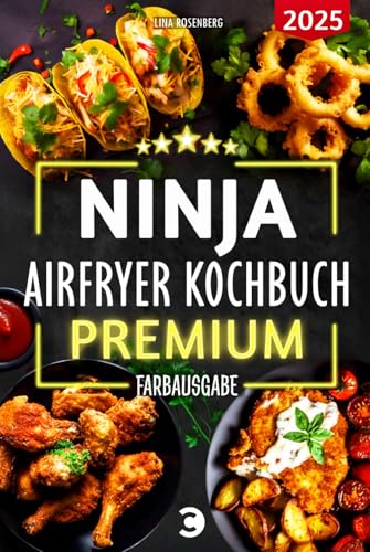 XXL Ninja Airfryer Kochbuch Premium [FARBAUSGABE]: Vielfältige Rezeptideen für jeden Anlass - wenig Fett, viel Geschmack | kompatibel mit allen Modellen: Dual Zone & Co. | Heißluftfritteuse Rezeptbuch von Carabeus Verlag