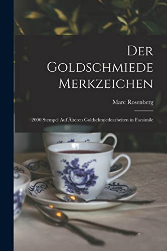 Der Goldschmiede Merkzeichen: 2000 Stempel auf älteren Goldschmiedearbeiten in Facsimile