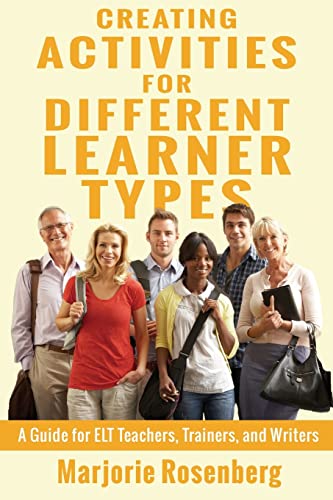 Creating Activities for Different Learner Types: A Guide for ELT Teachers, Trainers, and Writers Creating Activities for Different Learner Types: A Guide for ELT Teachers, Trainers, and Writers
