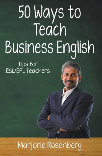 Fifty Ways to Teach Business English: Tips for ESL/EFL Teachers (Fifty Ways to Teach: Tips for Esl/EFL Teachers) von Wayzgoose Press