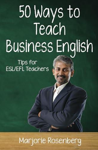 Fifty Ways to Teach Business English: Tips for ESL/EFL Teachers (50 Ways to Teach English)