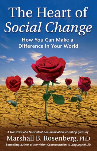 The Heart Of Social Change: How To Make A Difference In Your World (Nonviolent Communication Guides)