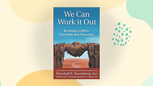We Can Work It Out: Resolving Conflicts Peacefully And Powerfully (Nonviolent Communication Guides)