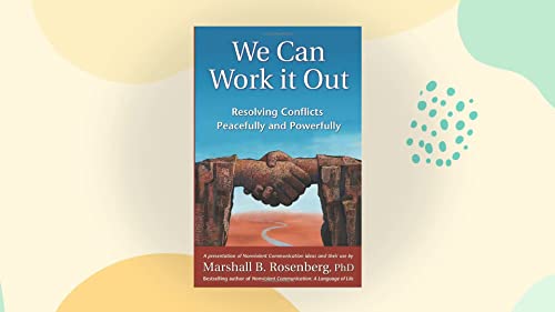 We Can Work It Out: Resolving Conflicts Peacefully And Powerfully (Nonviolent Communication Guides)