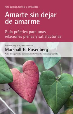 Amarte sin dejar de amarme: Guía práctica para unas relaciones plenas y satisfactorias