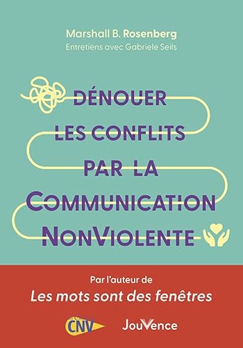 Dénouer les conflits par la Communication NonViolente von JOUVENCE