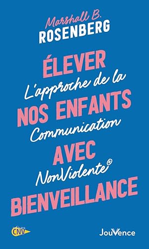 Elever nos enfants avec bienveillance: L'approche de la Communication NonViolente®