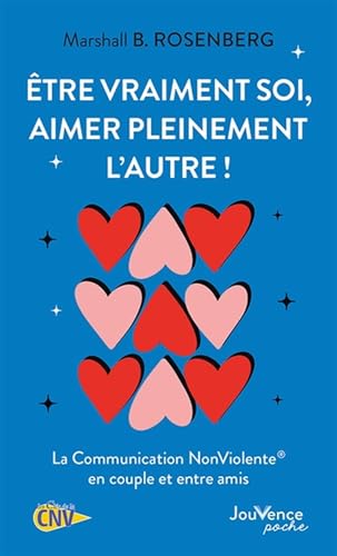 Être vraiment soi, aimer pleinement l'autre !: La Communication NonViolente en couple et entre amis