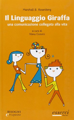 Il linguaggio giraffa. Una comunicazione collegata alla vita (Bisogni e risposte) Il linguaggio giraffa. Una comunicazione collegata alla vita (Bisogni e risposte)