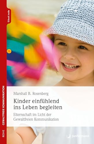 Kinder einfühlend ins Leben begleiten: Elternschaft im Licht der GFK von Junfermann Verlag