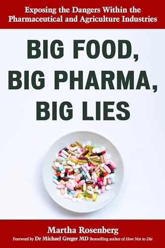 Big Food, Big Pharma, Big Lies: Exposing the Dangers Within the Pharmaceutical and Agriculture Industries Big Food, Big Pharma, Big Lies: Exposing the Dangers Within the Pharmaceutical and Agriculture Industries